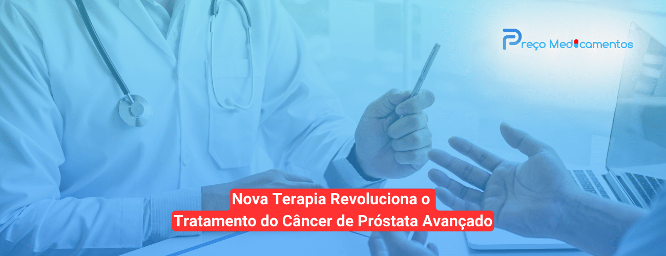 Nova Terapia Revoluciona o Tratamento do Câncer de Próstata Avançado