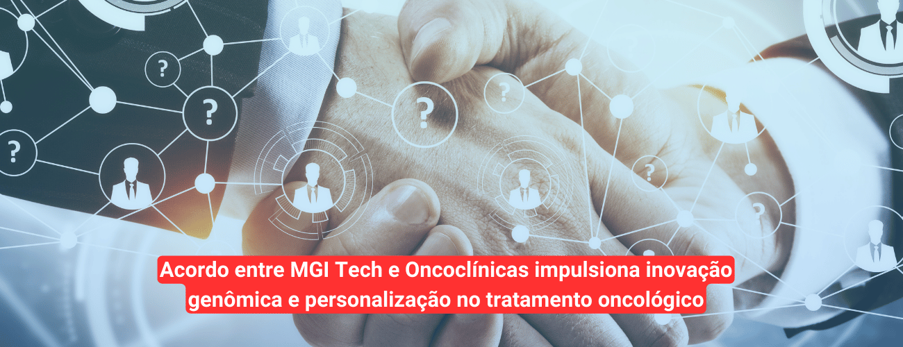 MGI Tech e Oncoclínicas ampliam acesso na Oncologia